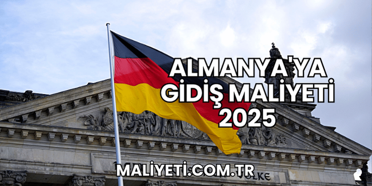Almanya'ya Gidiş Maliyeti 2025