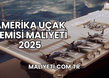 Amerika Uçak Gemisi Maliyeti 2025