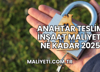 Anahtar Teslim İnşaat Maliyeti Ne Kadar 2025