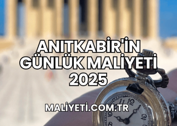 Anıtkabir'in Günlük Maliyeti 2025