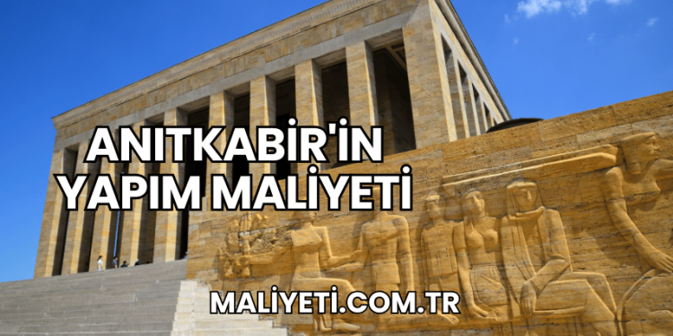 Anıtkabir'in Yapım Maliyeti