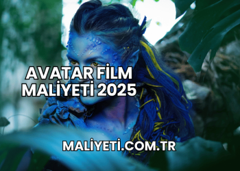 Avatar Film Maliyeti 2025