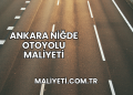 Ankara Niğde Otoyolu Maliyeti