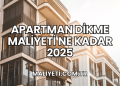 Apartman Dikme Maliyeti Ne Kadar 2025
