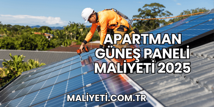 Apartman Güneş Paneli Maliyeti 2025