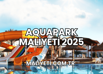 Aquapark Maliyeti 2025