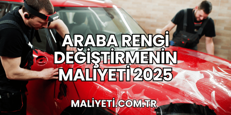 Araba Rengi Değiştirmenin Maliyeti 2025