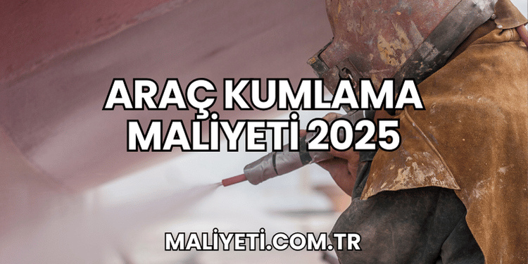Araç Kumlama Maliyeti 2025