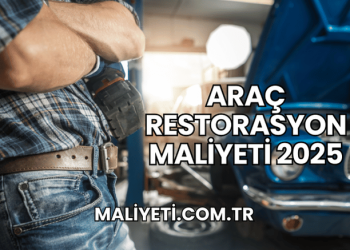 Araç Restorasyon Maliyeti 2025