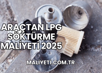 Araçtan LPG Söktürme Maliyeti 2025