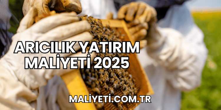 Arıcılık Yatırım Maliyeti 2025