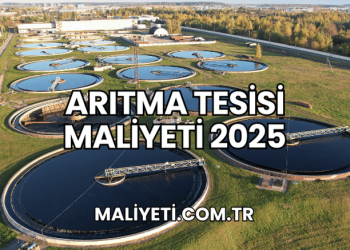 Arıtma Tesisi Maliyeti 2025