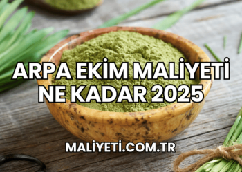 Arpa Ekim Maliyeti Ne Kadar 2025