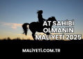 At Sahibi Olmanın Maliyeti 2025