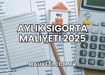 Aylık Sigorta Maliyeti 2025