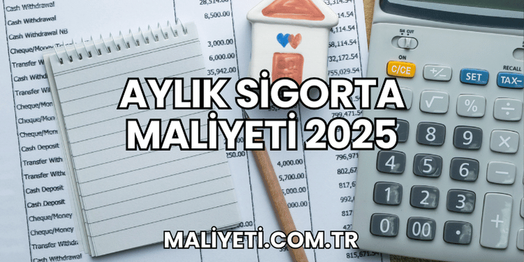 Aylık Sigorta Maliyeti 2025