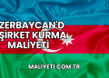 Azerbaycan'da Şirket Kurma Maliyeti