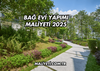 Bağ Evi Yapımı Maliyeti 2025