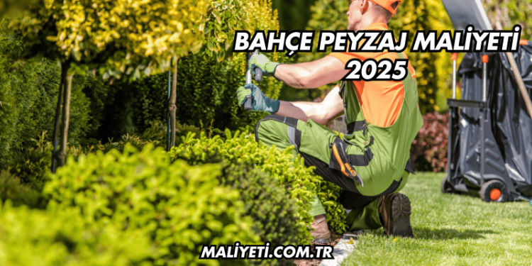 Bahçe Peyzaj Maliyeti 2025