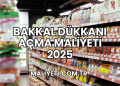 Bakkal Dükkanı Açma Maliyeti 2025