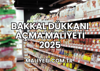 Bakkal Dükkanı Açma Maliyeti 2025