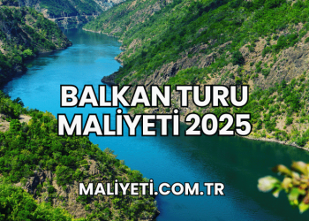 Balkan Turu Maliyeti 2025