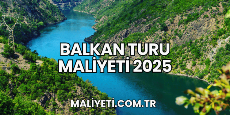 Balkan Turu Maliyeti 2025
