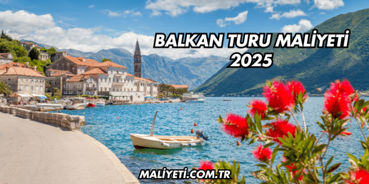 Balkan Turu Maliyeti 2025
