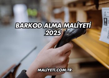 Barkod Alma Maliyeti 2025
