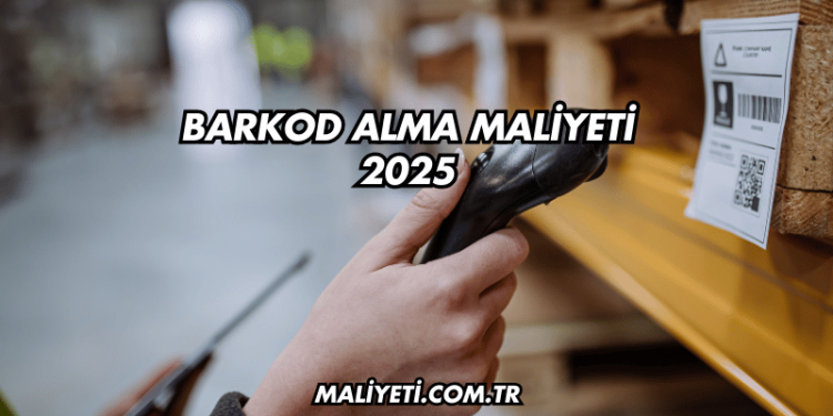 Barkod Alma Maliyeti 2025