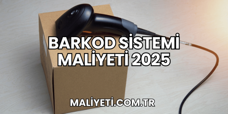 Barkod Sistemi Maliyeti 2025