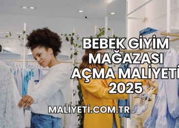 Bebek Giyim Mağazası Açma Maliyeti 2025