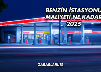 Benzin İstasyonu Maliyeti Ne Kadar 2025