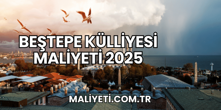 Beştepe Külliyesi Maliyeti 2025