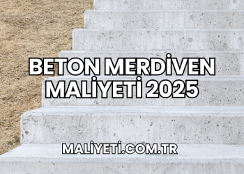 Beton Merdiven Maliyeti 2025