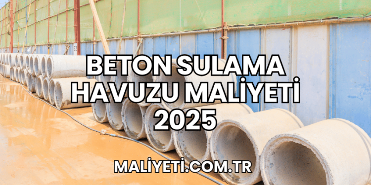 Beton Sulama Havuzu Maliyeti 2025