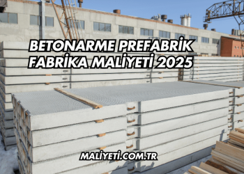 Betonarme Prefabrik Fabrika Maliyeti 2025