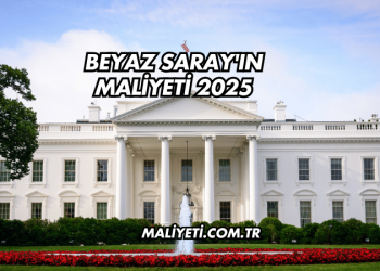 Beyaz Saray'ın Maliyeti 2025