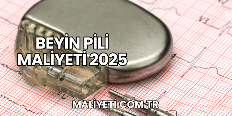Beyin Pili Maliyeti 2025