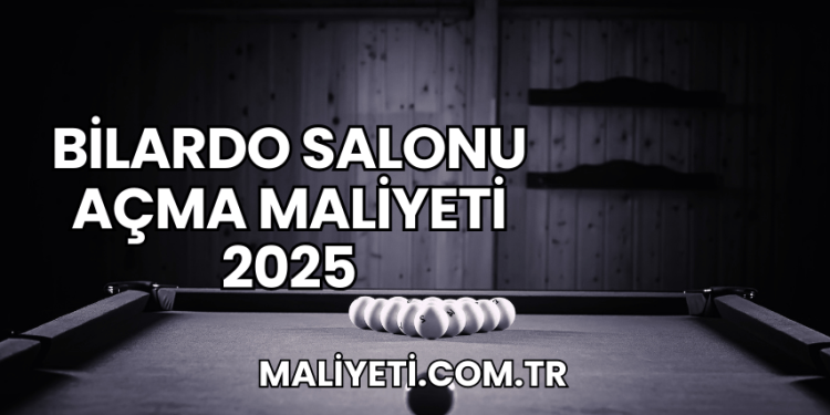 Bilardo Salonu Açma Maliyeti 2025