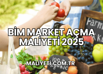 Bim Market Açma Maliyeti 2025