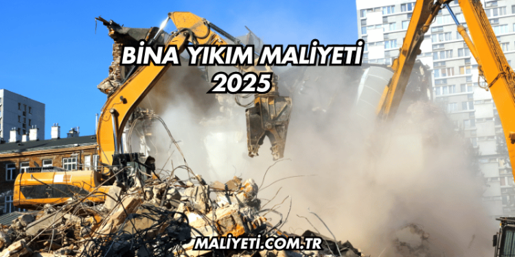 Bina Yıkım Maliyeti 2025