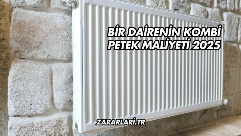 Bir Dairenin Kombi Petek Maliyeti 2025