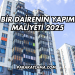 Bir Dairenin Yapım Maliyeti 2025