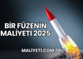 Bir Füzenin Maliyeti 2025