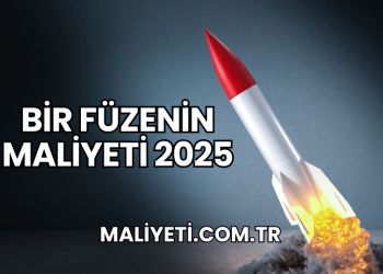Bir Füzenin Maliyeti 2025