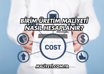 Birim Üretim Maliyeti Nasıl Hesaplanır?