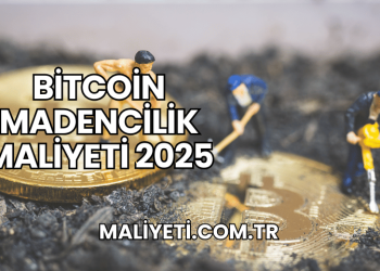 Bitcoin Madencilik Maliyeti 2025