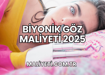 Biyonik Göz Maliyeti 2025