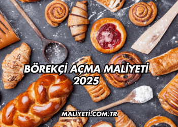 Börekçi açma maliyeti 2025